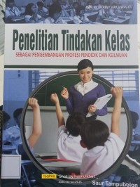Image of Penelitian Tindakan Kelas: sebagai pengembangan profesi pendidikan dan keilmuan