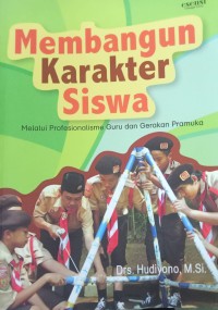 Image of Membangun Karakter Siswa : melalui profesional guru dan gerakan pramuka