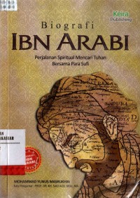 Image of Biografi Ibn Arabi : perjalanan spiritual mencari tuhan bersama para sufi