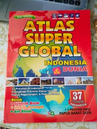 Image of Atlas Super Global Indonesia dan Dunia : 37 provinsi di Indonesia dilengkapi provinsi Papua Tengah, Papua Pegunungan, dan Papua Selatan