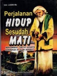 Image of Perjalanan Hidup Sesudah Mati : menyikapi tuntas adanya kehidupan di alam akherat
