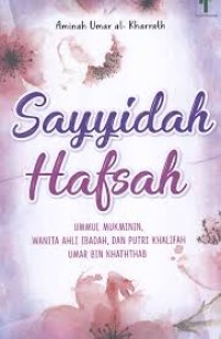 Image of Sayyidah Hafsah : ummul mukmin, wanita ahli ibadah, dan putri khalifah umar bin khatab