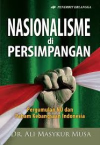 Image of Nasionalisme di persimpangan : pergumulan NU dan paham kebangsaan indonesia